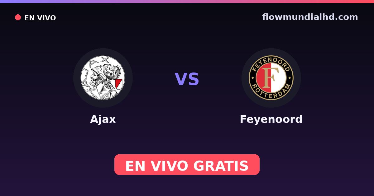 Ajax vs Feyenoord — VriendenLoterij Eredivisie · historial y dónde ver en vivo gratis en FlowMundial HD