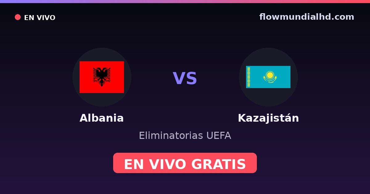 Albania vs Kazajistán — Eliminatorias UEFA, UEFA Nations League · historial y dónde ver en vivo gratis en FlowMundial HD