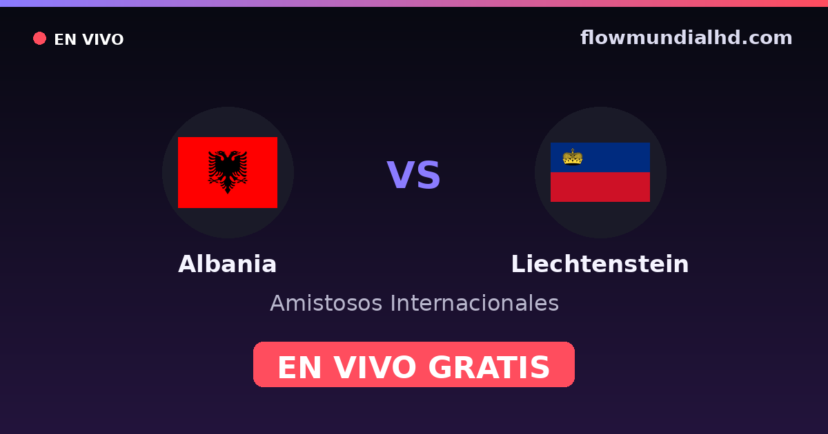 Albania vs Liechtenstein — Amistosos Internacionales, Eliminatorias UEFA · historial y dónde ver en vivo gratis en FlowMundial HD
