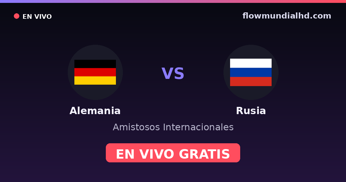 Alemania vs Rusia — Amistosos Internacionales, Eliminatorias UEFA · historial y dónde ver en vivo gratis en FlowMundial HD