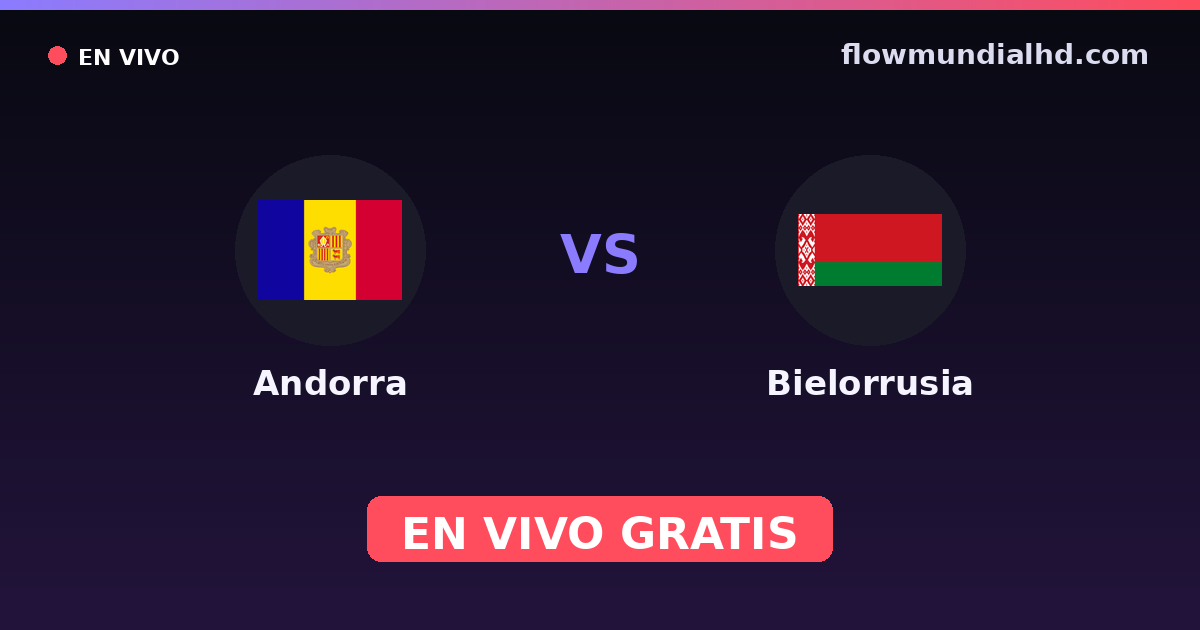 Andorra vs Bielorrusia — Clasificacion Eurocopa, Eliminatorias UEFA · historial y dónde ver en vivo gratis en FlowMundial HD