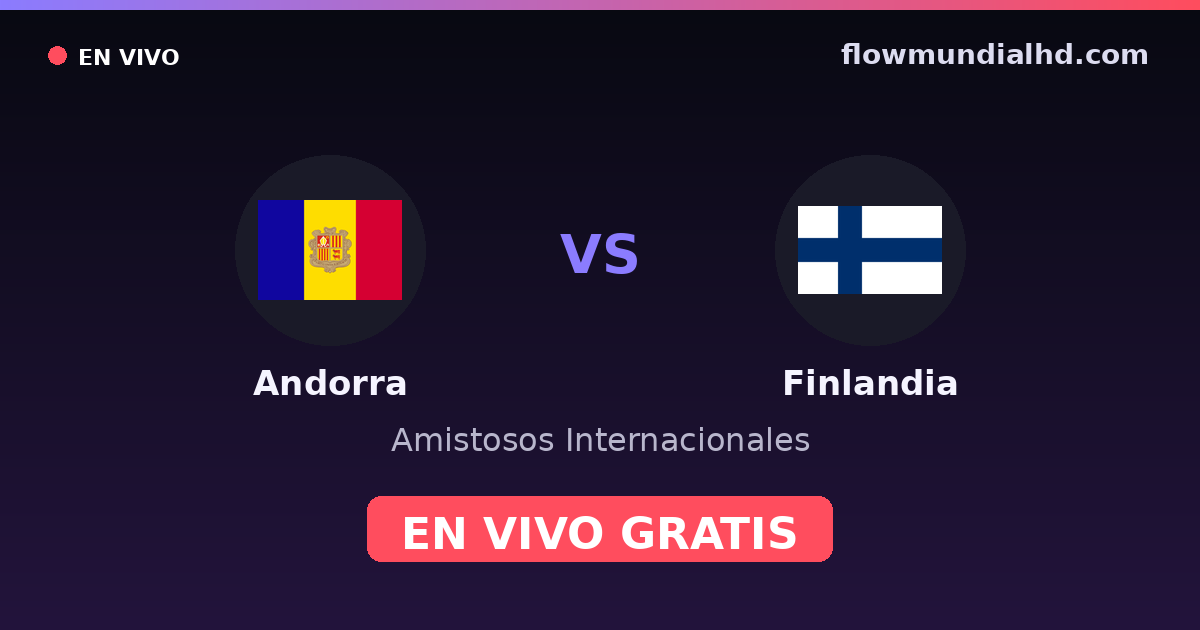 Andorra vs Finlandia — Amistosos Internacionales, Eliminatorias UEFA · historial y dónde ver en vivo gratis en FlowMundial HD