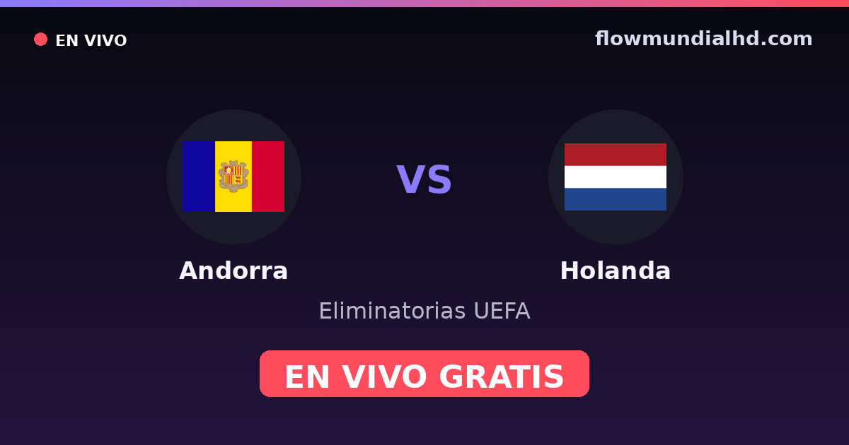 Andorra vs Holanda — Eliminatorias UEFA · historial y dónde ver en vivo gratis en FlowMundial HD