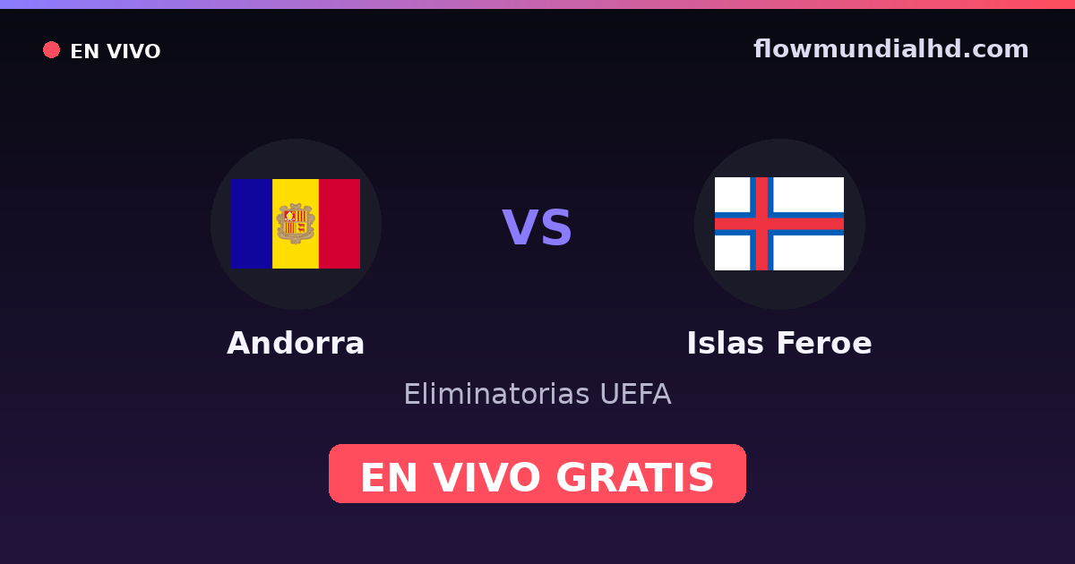 Andorra vs Islas Feroe — Eliminatorias UEFA, UEFA Nations League · historial y dónde ver en vivo gratis en FlowMundial HD