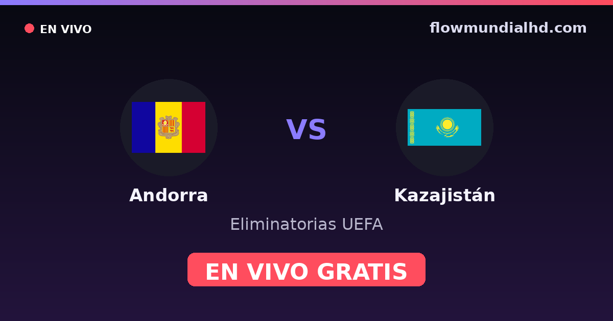 Andorra vs Kazajistán — Eliminatorias UEFA, UEFA Nations League · historial y dónde ver en vivo gratis en FlowMundial HD