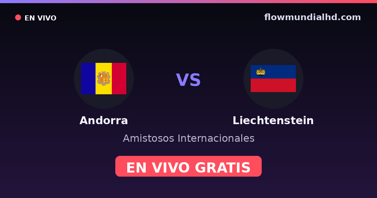 Andorra vs Liechtenstein — Amistosos Internacionales, UEFA Nations League · historial y dónde ver en vivo gratis en FlowMundial HD