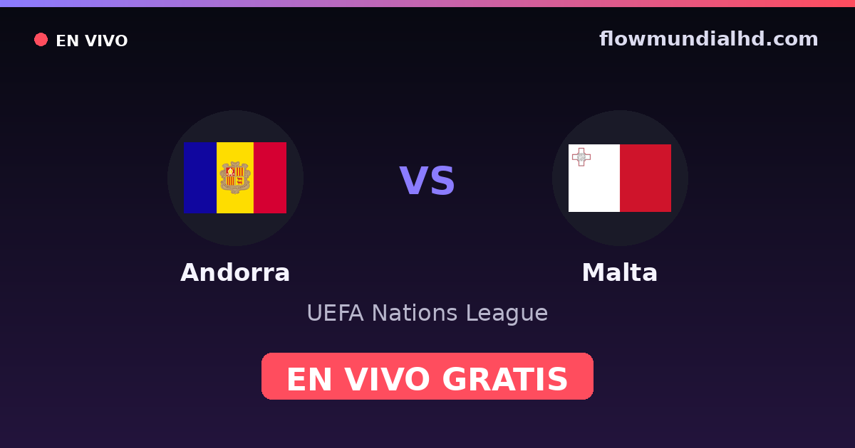 Andorra vs Malta — UEFA Nations League · historial y dónde ver en vivo gratis en FlowMundial HD