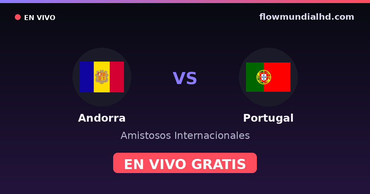 Andorra vs Portugal — Amistosos Internacionales, Eliminatorias UEFA · historial y dónde ver en vivo gratis en FlowMundial HD