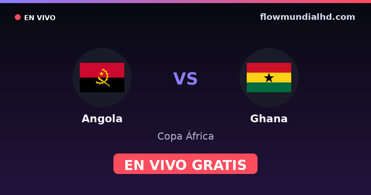 Angola vs Ghana — Copa África, Clasificación Copa África · historial y dónde ver en vivo gratis en FlowMundial HD