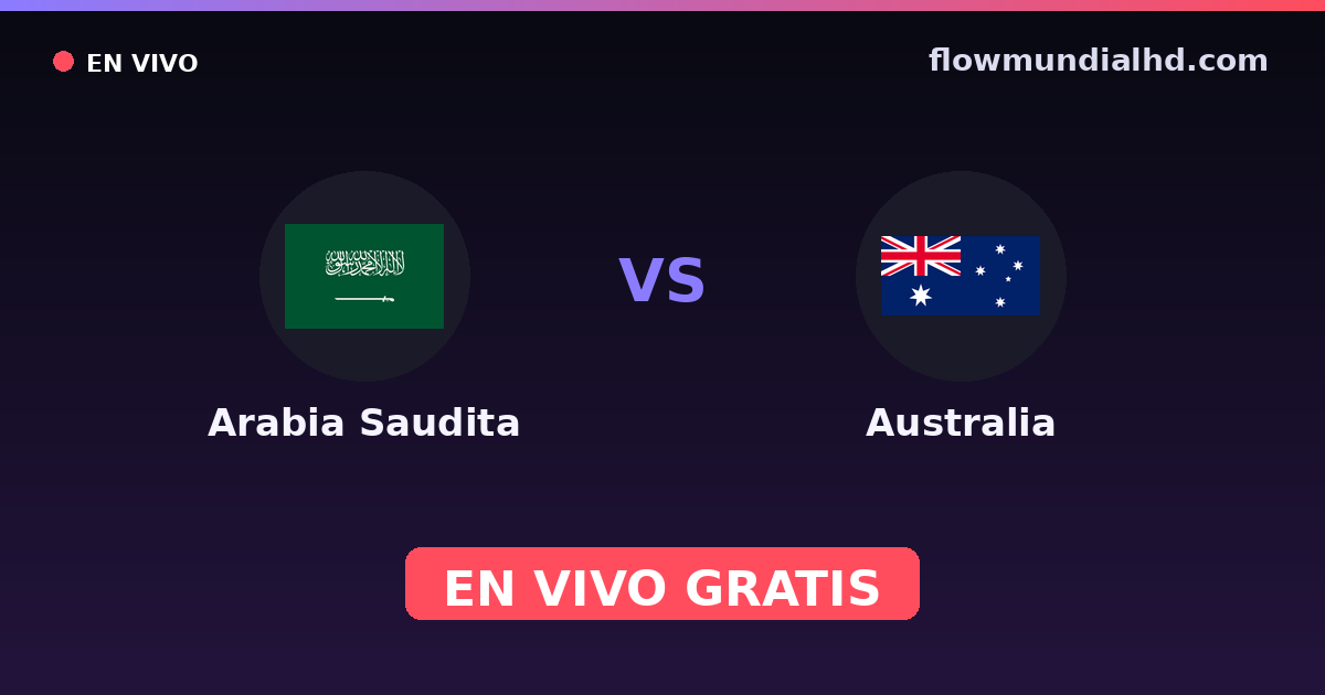 Arabia Saudita vs Australia — Eliminatorias asiaticas al Mundial · historial y dónde ver en vivo gratis en FlowMundial HD