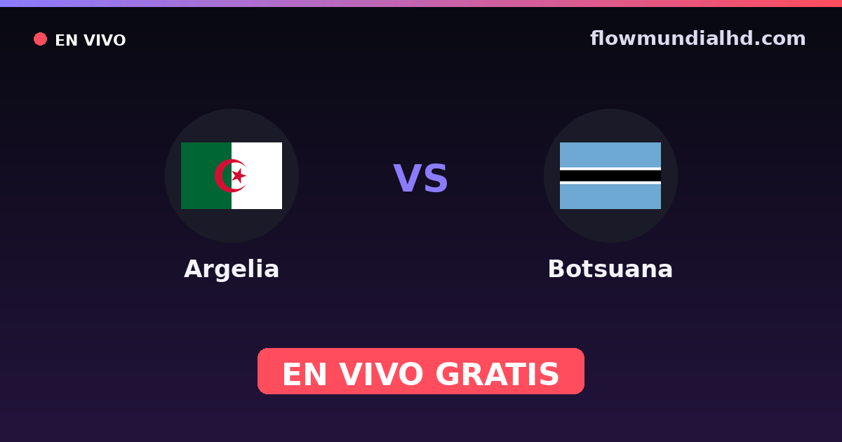 Argelia vs Botsuana — World Cup Qual. CAF , Clasificación Copa África · historial y dónde ver en vivo gratis en FlowMundial HD