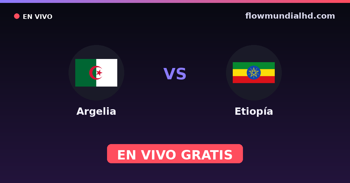 Argelia vs Etiopía — Campeonato Africano de Naciones, Clasificación Copa África · historial y dónde ver en vivo gratis en FlowMundial HD