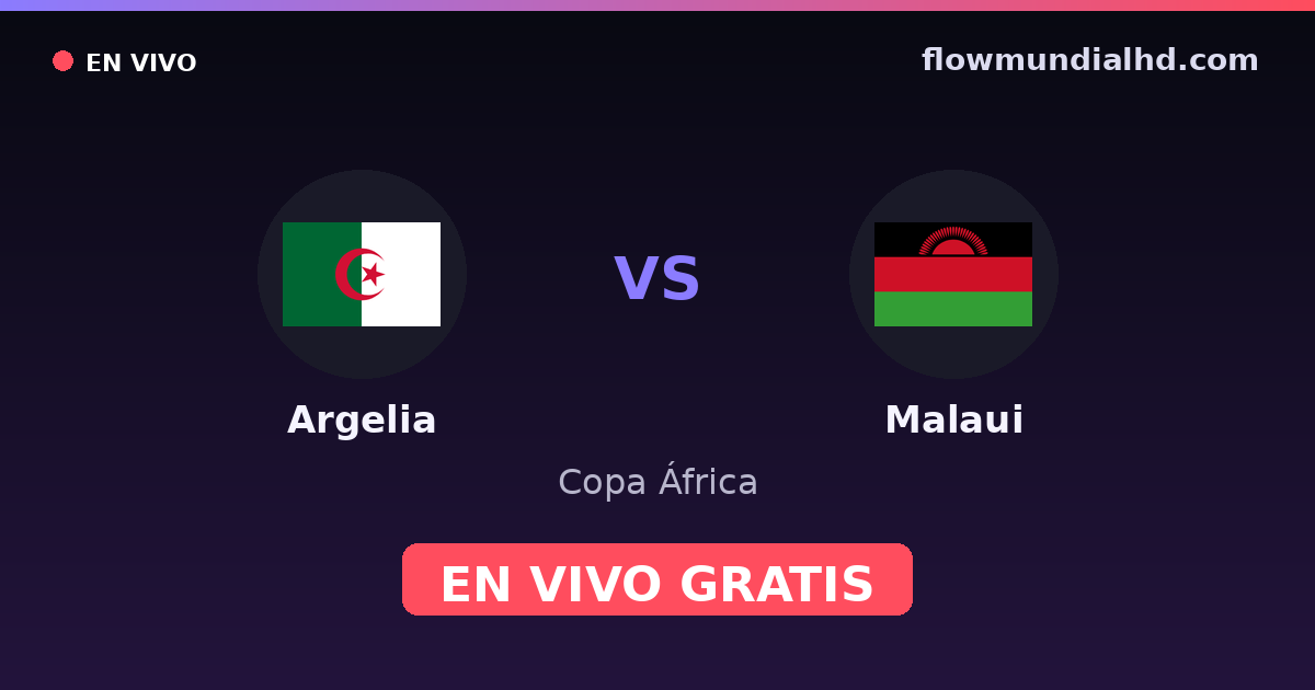 Argelia vs Malaui — Copa África, Clasificación Copa África · historial y dónde ver en vivo gratis en FlowMundial HD