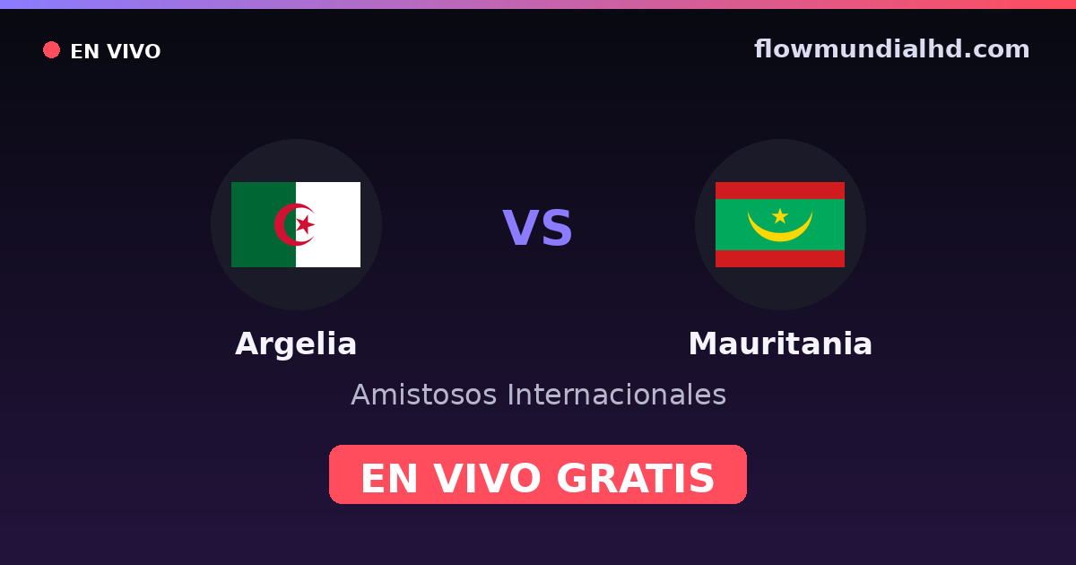 Argelia vs Mauritania — Amistosos Internacionales, Copa África · historial y dónde ver en vivo gratis en FlowMundial HD