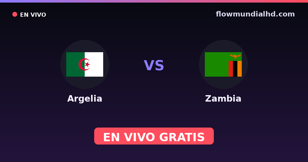 Argelia vs Zambia — World Cup Qual. CAF , Clasificación Copa África · historial y dónde ver en vivo gratis en FlowMundial HD