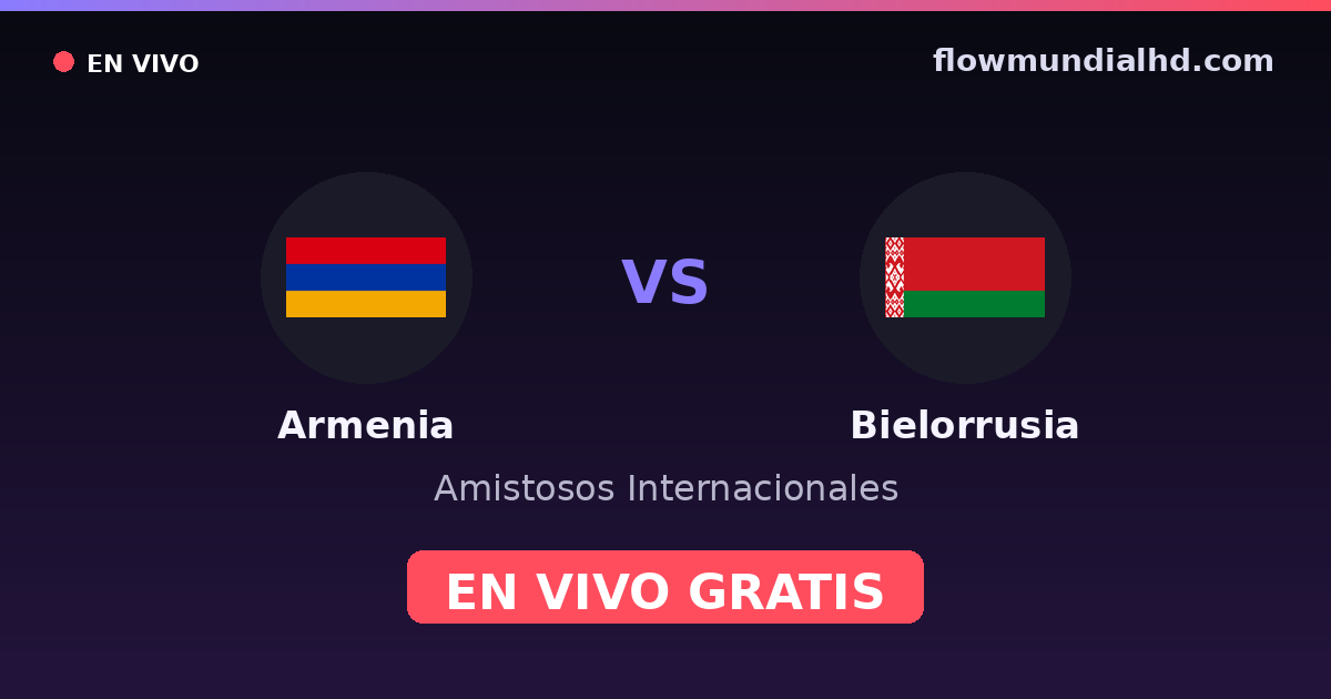 Armenia vs Bielorrusia — Amistosos Internacionales · historial y dónde ver en vivo gratis en FlowMundial HD