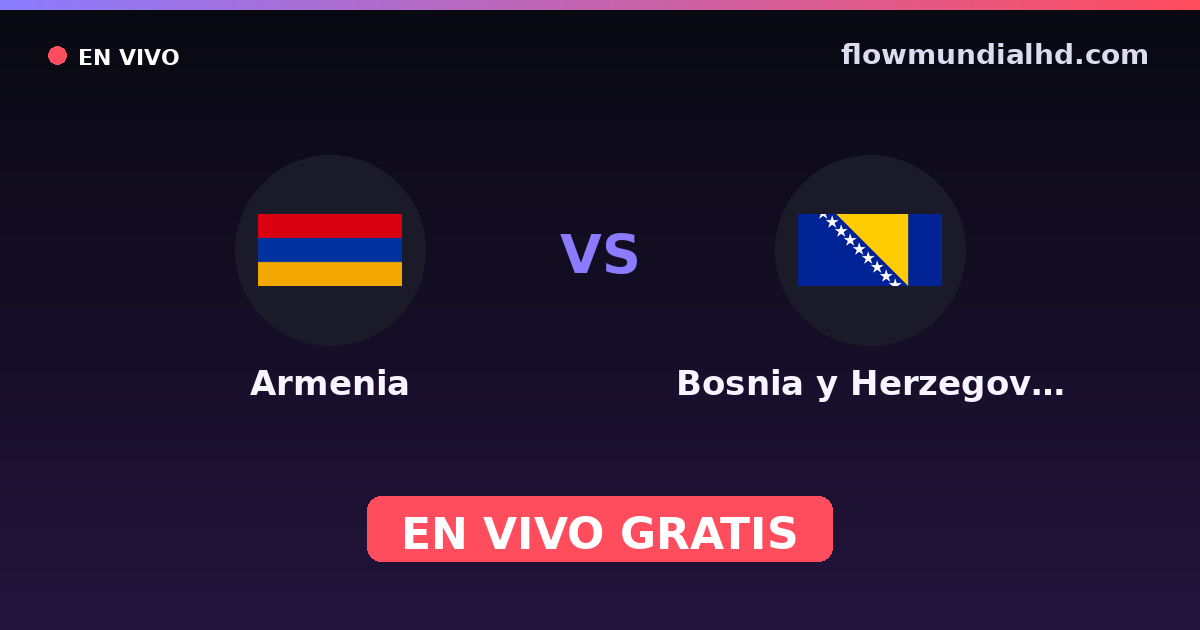 Armenia vs Bosnia y Herzegovina — Clasificacion Eurocopa, Eliminatorias UEFA · historial y dónde ver en vivo gratis en FlowMundial HD