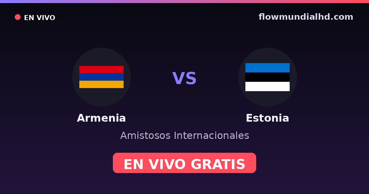 Armenia vs Estonia — Amistosos Internacionales, Eliminatorias UEFA · historial y dónde ver en vivo gratis en FlowMundial HD