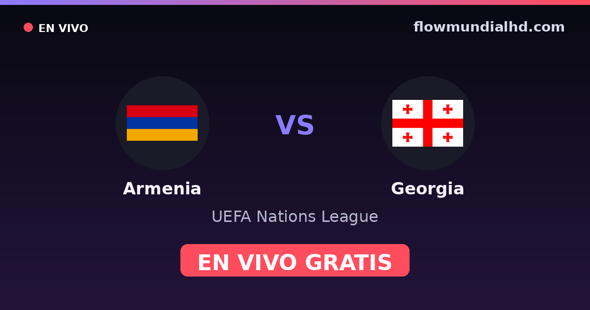 Armenia vs Georgia — UEFA Nations League · historial y dónde ver en vivo gratis en FlowMundial HD