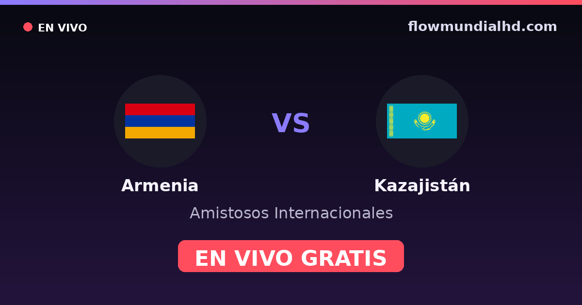 Armenia vs Kazajistán — Amistosos Internacionales, Eliminatorias UEFA · historial y dónde ver en vivo gratis en FlowMundial HD