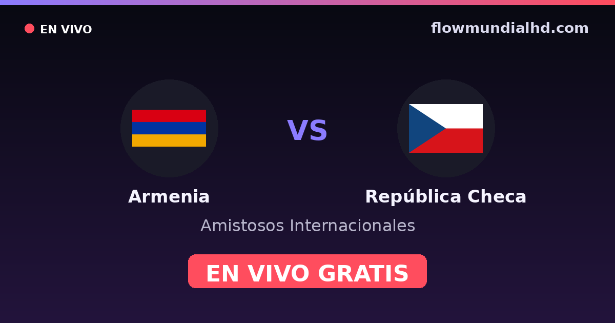 Armenia vs República Checa — Amistosos Internacionales, Eliminatorias UEFA · historial y dónde ver en vivo gratis en FlowMundial HD