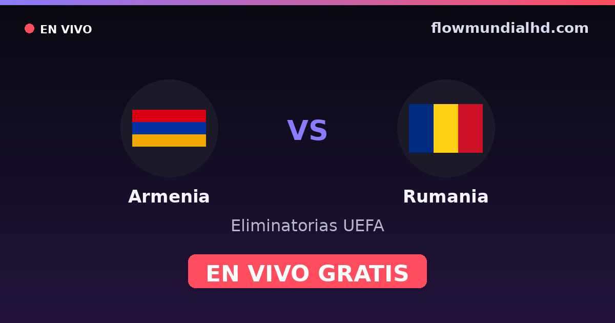 Armenia vs Rumania — Eliminatorias UEFA · historial y dónde ver en vivo gratis en FlowMundial HD