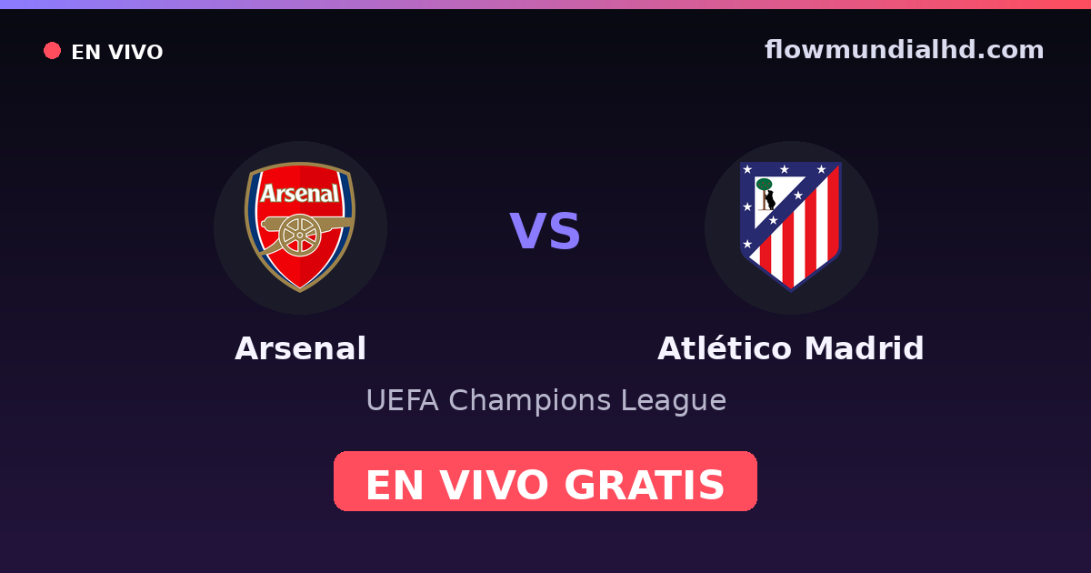 Arsenal vs Atlético Madrid — UEFA Champions League · historial y dónde ver en vivo gratis en FlowMundial HD
