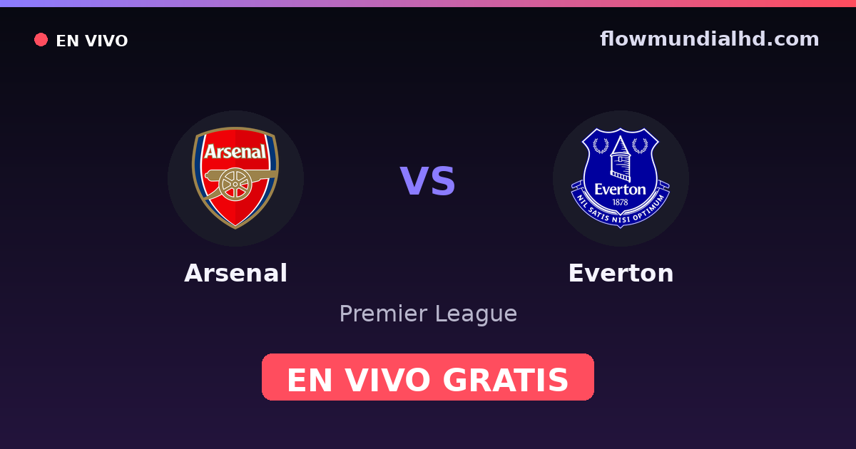 Arsenal vs Everton — Premier League · historial y dónde ver en vivo gratis en FlowMundial HD