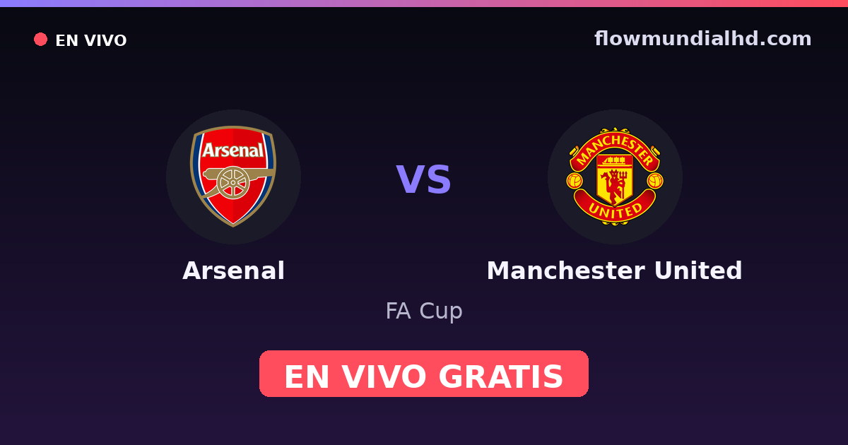 Arsenal vs Manchester United — FA Cup, Premier League · historial y dónde ver en vivo gratis en FlowMundial HD
