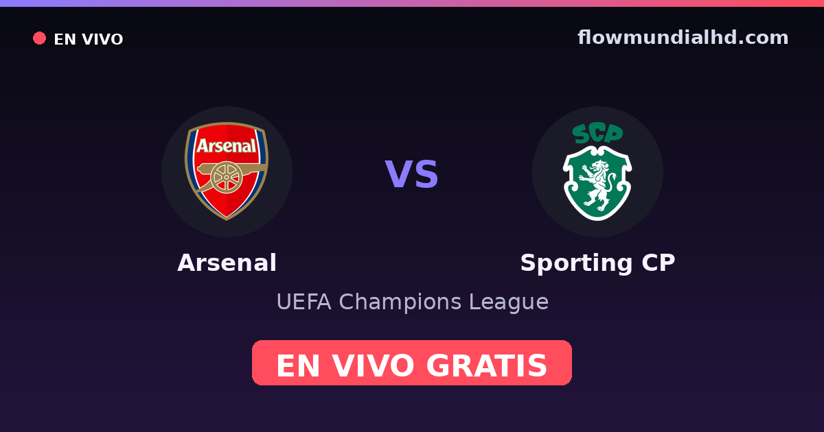 Arsenal vs Sporting CP — UEFA Champions League, UEFA Europa League · historial y dónde ver en vivo gratis en FlowMundial HD