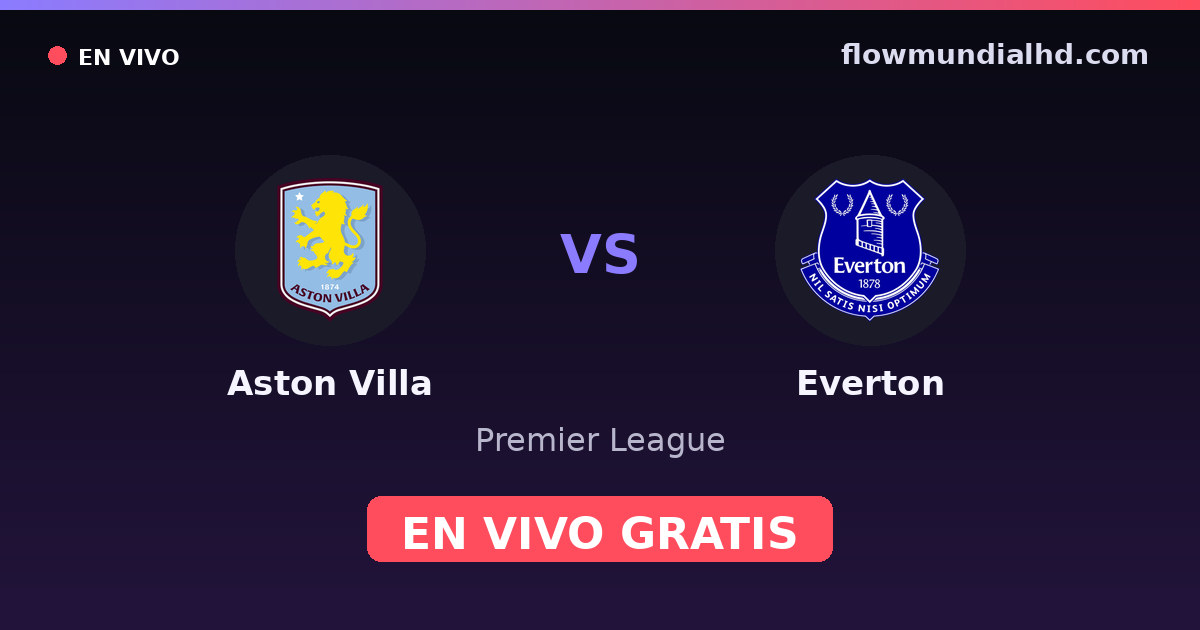 Aston Villa vs Everton — Premier League · historial y dónde ver en vivo gratis en FlowMundial HD