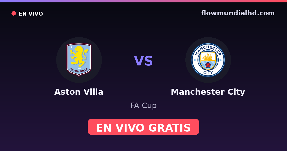 Aston Villa vs Manchester City — FA Cup, Premier League · historial y dónde ver en vivo gratis en FlowMundial HD