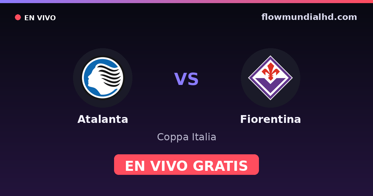 Atalanta vs Fiorentina — Coppa Italia, Serie A · historial y dónde ver en vivo gratis en FlowMundial HD