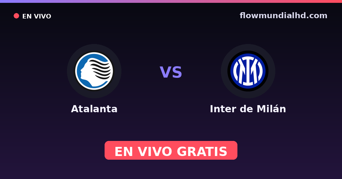 Atalanta vs Inter de Milán — Supercoppa Italiana, Coppa Italia · historial y dónde ver en vivo gratis en FlowMundial HD