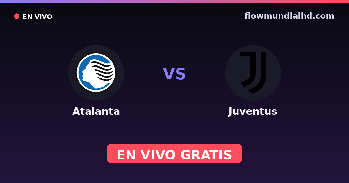 Atalanta vs Juventus — Amistosos de clubes, Coppa Italia · historial y dónde ver en vivo gratis en FlowMundial HD