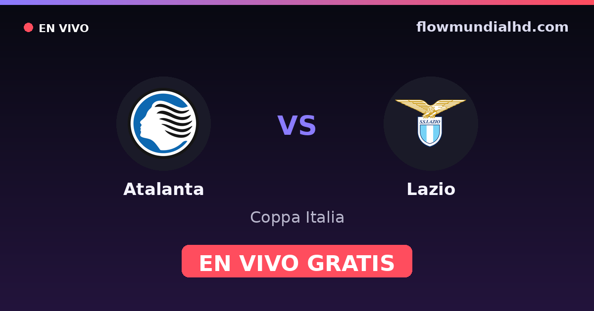 Atalanta vs Lazio — Coppa Italia, Serie A · historial y dónde ver en vivo gratis en FlowMundial HD