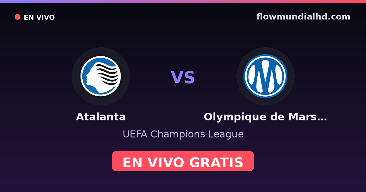 Atalanta vs Olympique de Marsella — UEFA Champions League, UEFA Europa League · historial y dónde ver en vivo gratis en FlowMundial HD