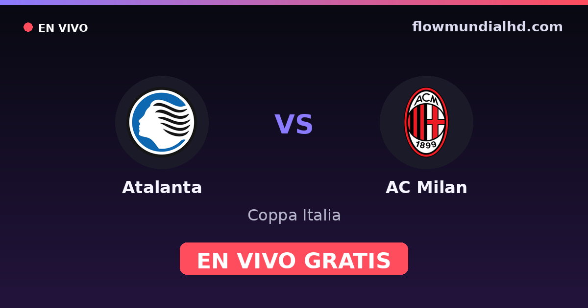 Atalanta vs AC Milan — Coppa Italia, Serie A · historial y dónde ver en vivo gratis en FlowMundial HD