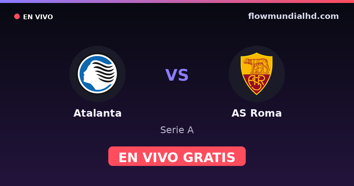 Atalanta vs AS Roma — Serie A · historial y dónde ver en vivo gratis en FlowMundial HD