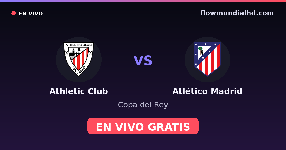Athletic Club vs Atlético Madrid — Copa del Rey, La Liga · historial y dónde ver en vivo gratis en FlowMundial HD
