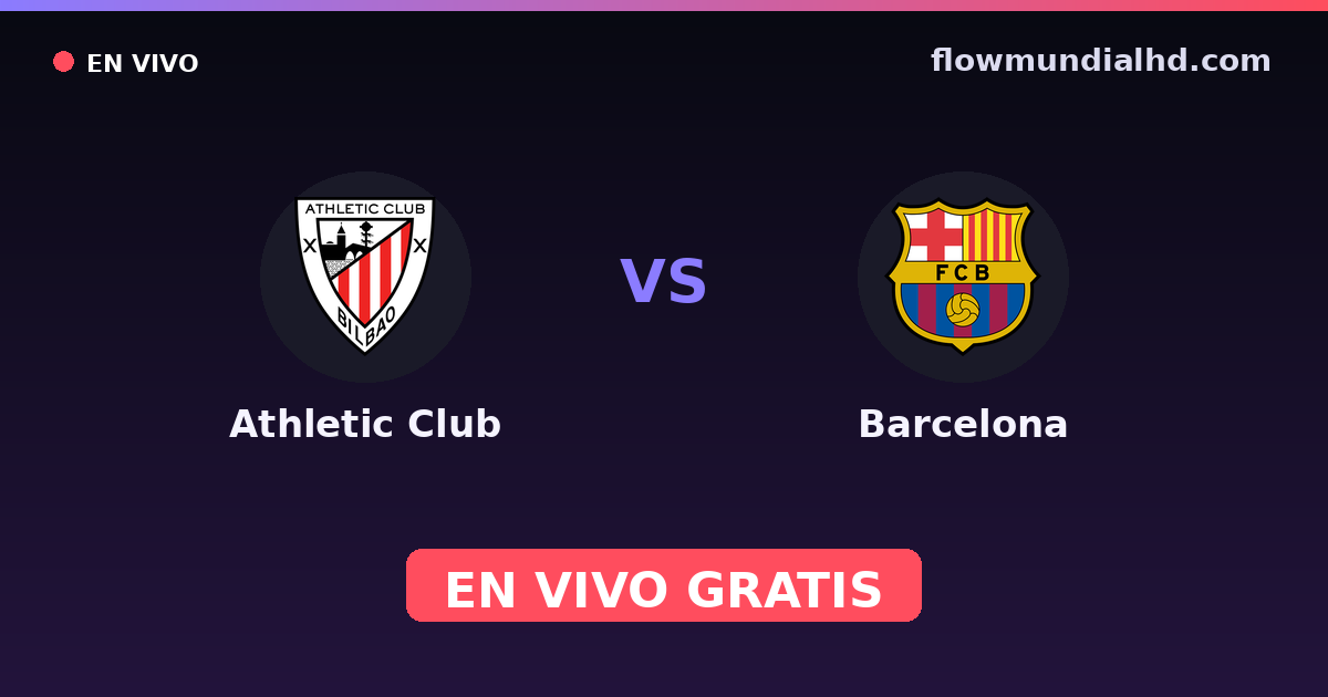 Athletic Club vs Barcelona — Supercopa de España, Copa del Rey · historial y dónde ver en vivo gratis en FlowMundial HD