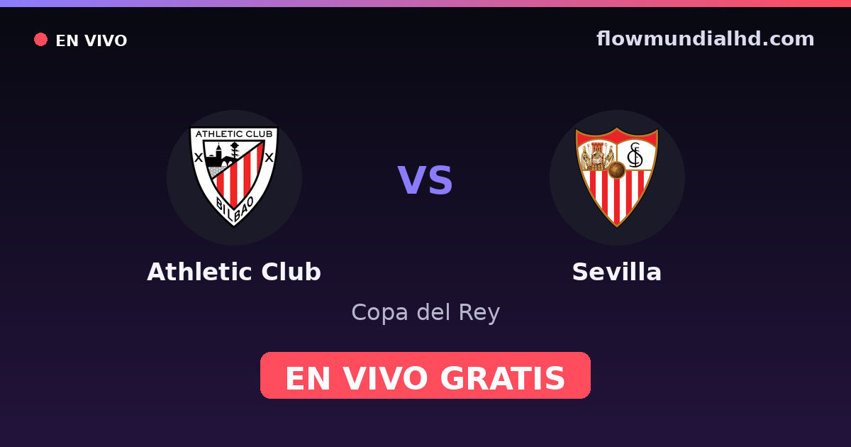 Athletic Club vs Sevilla — Copa del Rey, UEFA Europa League · historial y dónde ver en vivo gratis en FlowMundial HD