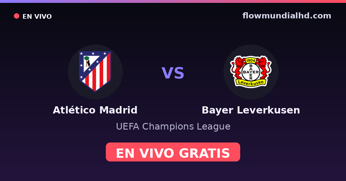 Atlético Madrid vs Bayer Leverkusen — UEFA Champions League · historial y dónde ver en vivo gratis en FlowMundial HD