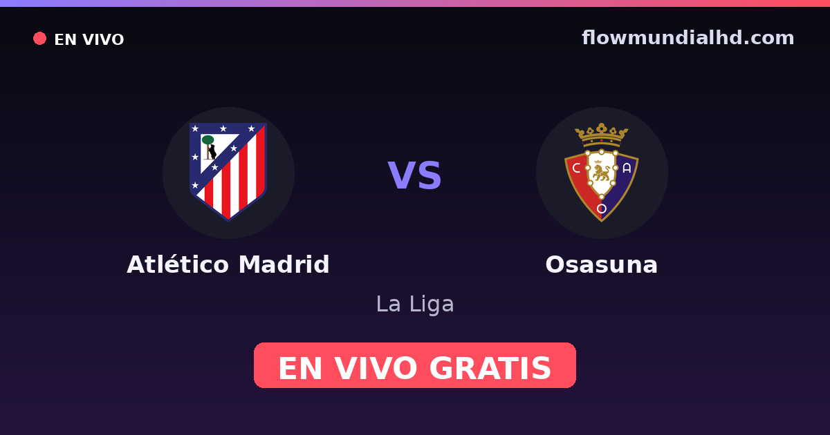 Atlético Madrid vs Osasuna — La Liga · historial y dónde ver en vivo gratis en FlowMundial HD