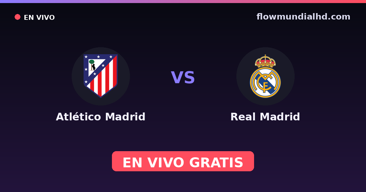 Atlético Madrid vs Real Madrid — Supercopa de España, UEFA Champions League · historial y dónde ver en vivo gratis en FlowMundial HD