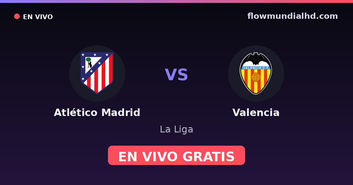 Atlético Madrid vs Valencia — La Liga · historial y dónde ver en vivo gratis en FlowMundial HD