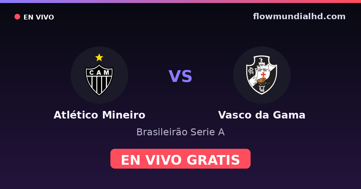 Atlético Mineiro vs Vasco da Gama — Brasileirão Serie A, Copa do Brasil · historial y dónde ver en vivo gratis en FlowMundial HD