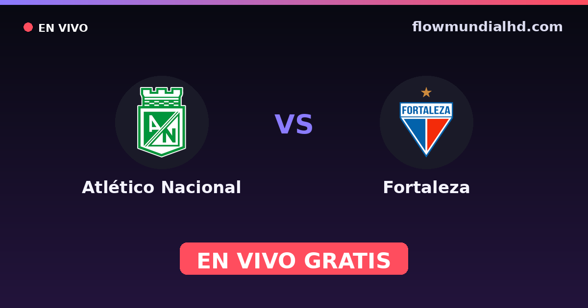 Atlético Nacional vs Fortaleza — Primera A, Primera A, Finalización · historial y dónde ver en vivo gratis en FlowMundial HD