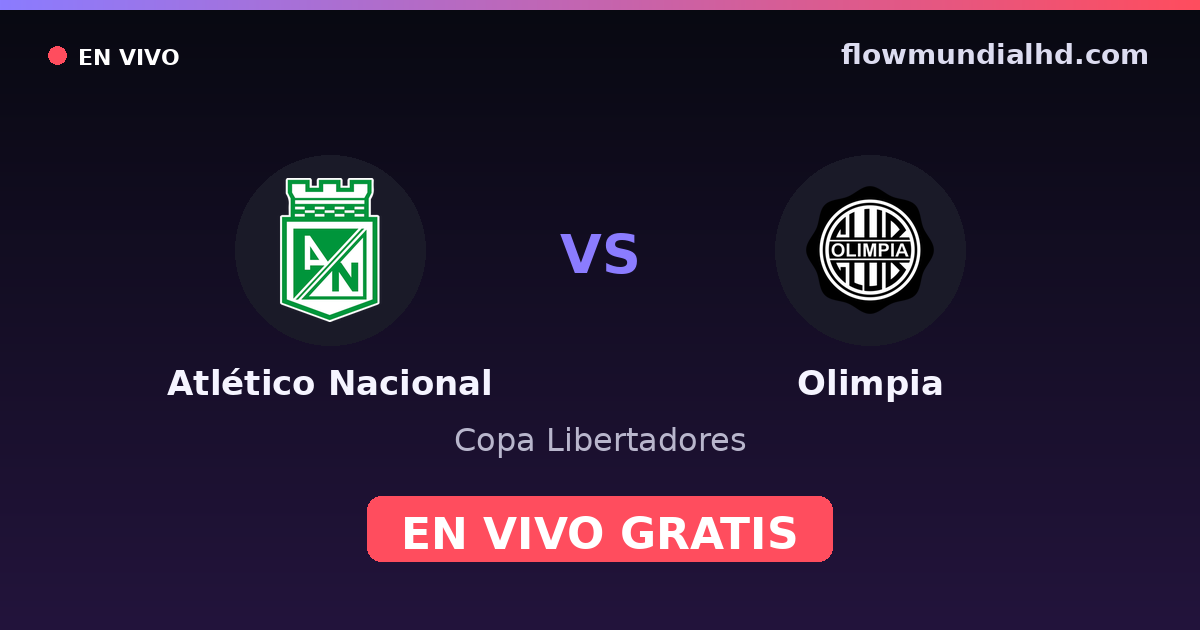 Atlético Nacional vs Olimpia — Copa Libertadores · historial y dónde ver en vivo gratis en FlowMundial HD