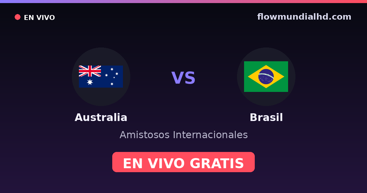 Australia vs Brasil — Amistosos Internacionales · historial y dónde ver en vivo gratis en FlowMundial HD